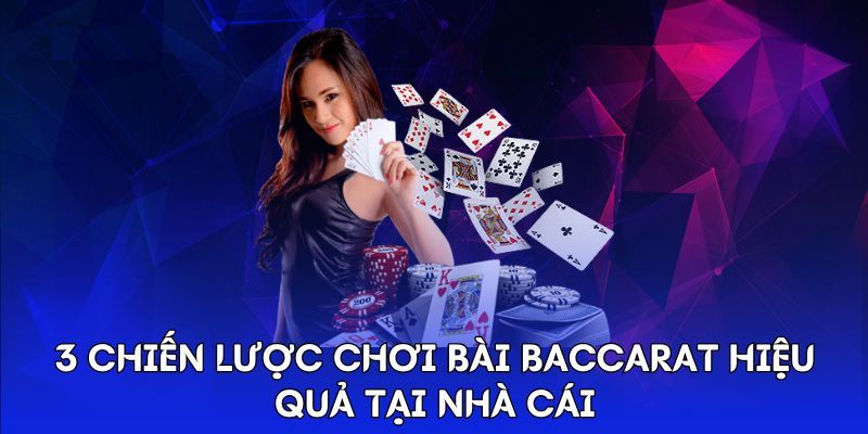 3 chiến lược chơi bài Baccarat hiệu quả tại nhà cái