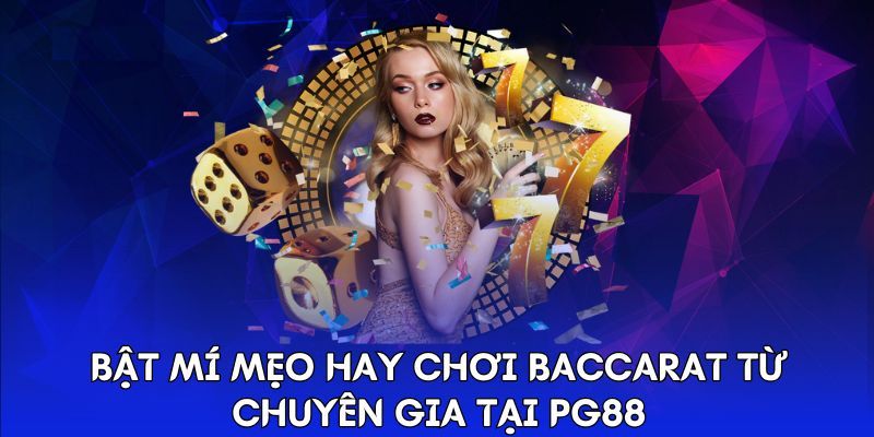 Bật mí mẹo hay chơi Baccarat từ chuyên gia tại PG88