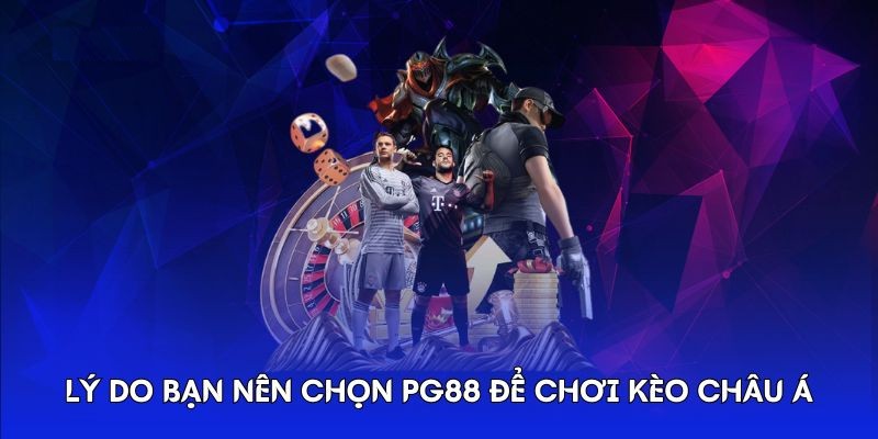 Lý do bạn nên chọn Pg88 để chơi Kèo Châu Á