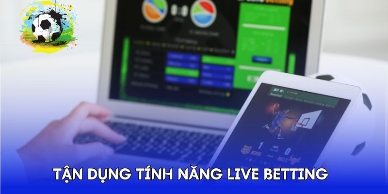 Tận dụng tính năng live betting 