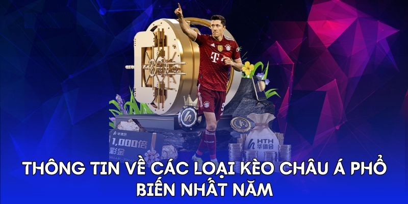 Thông tin về các loại kèo châu Á phổ biến nhất năm